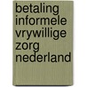 Betaling informele vrywillige zorg nederland by Unknown