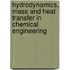 Hydrodynamics, mass and heat transfer in chemical engineering