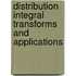 Distribution integral transforms and applications