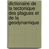 Dictionaire de la tectonique des plagues et de la geodynamique door Onbekend