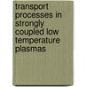 Transport processes in strongly coupled low temperature plasmas door G.A. Pavlov
