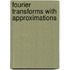Fourier transforms with approximations