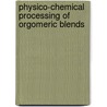 Physico-chemical processing of orgomeric blends by S.H. Mehzikovski
