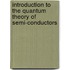 Introduction to the quantum theory of semi-conductors