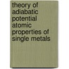Theory of adiabatic potential atomic properties of single metals door V. Baryakktar