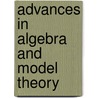 Advances in algebra and model theory door R. Gobel