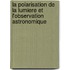 La polarisation de la lumiere et l'observation astronomique