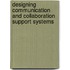 Designing communication and collaboration support systems