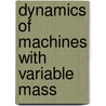Dynamics of machines with variable mass by L. Cveticanin