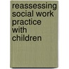 Reassessing social work practice with children door J.T. Pardeck