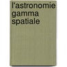 L'astronomie gamma spatiale door J. Paul