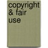 Copyright & Fair Use
