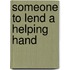 Someone to lend a helping hand