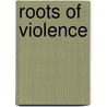 Roots of violence door M. Azevedo