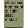 Ultrasonic treatment of light allay metals door G.I. Eskin