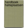 Handboek halteplaatsen by Unknown