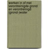 Werken in of met verontreinigde grond en verontreinigd (grond-)water door Onbekend