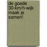De goede 30-km/h-wijk maak je samen! by Unknown