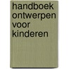 Handboek ontwerpen voor kinderen by Unknown