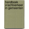 Handboek vrachtverkeer in gemeenten by Unknown