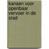 Kansen voor openbaar vervoer in de stad by Unknown