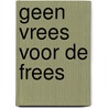 Geen vrees voor de frees door Onbekend
