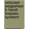 Rationeel wegbeheer b handl. toepass. systeem door Onbekend