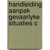 Handleiding aanpak gevaarlyke situaties c door Onbekend