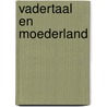 Vadertaal en moederland door M.J.G. de Jong