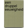 Een druppel eeuwigheid by R. van Severen