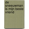 De sneeuwman is mijn beste vriend door Nieuwenborgh