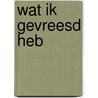 Wat ik gevreesd heb door Jaak Stervelynck