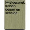 Twistgesprek tussen demer en schelde door Ernest Claes