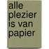 Alle plezier is van papier