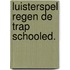 Luisterspel regen de trap schooled.