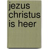 Jezus christus is heer by Neil Griffiths