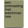 Een ontmoeting met Watchman Nee