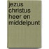 Jezus Christus Heer en Middelpunt