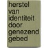 Herstel van identiteit door genezend gebed