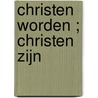 Christen worden ; Christen zijn door John Stott