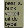 Pearl s. buck vertelt uit de bybel door Buck
