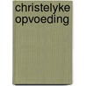 Christelyke opvoeding by Beverly LaHaye