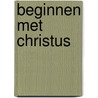 Beginnen met christus door Onbekend