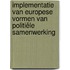 Implementatie van Europese vormen van politiële samenwerking