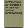 Implementatie van Europese vormen van politiële samenwerking door P.H.P.H.M.C. Van Kempen