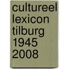Cultureel lexicon Tilburg 1945 2008 by Cees van Raak