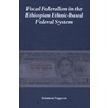 Fiscal Federalism in the Ethiopian ethnic-based federal system door Solomon Negussie