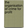 The organisation of crime for profit by P.C. van Duyne