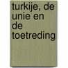 Turkije, de Unie en de toetreding door G.A.M. Strijards