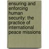 Ensuring and Enforcing Human Security: The Practice of International Peace Missions door U. Häußler